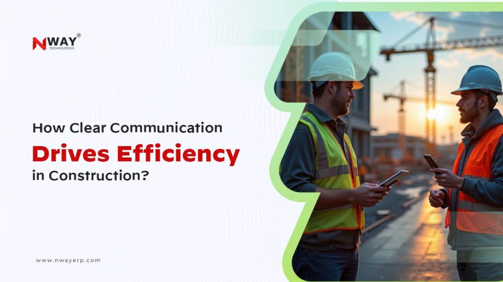 Clear Communication in Construction Drives Efficiency Clear Communication in Construction Drives Efficiency