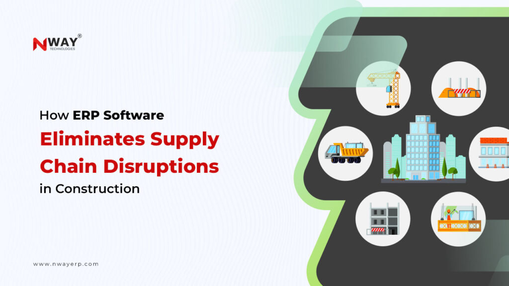 How Construction Supply Chain ERP Software Eliminates Disruptions How Construction Supply Chain ERP Software Eliminates Disruptions