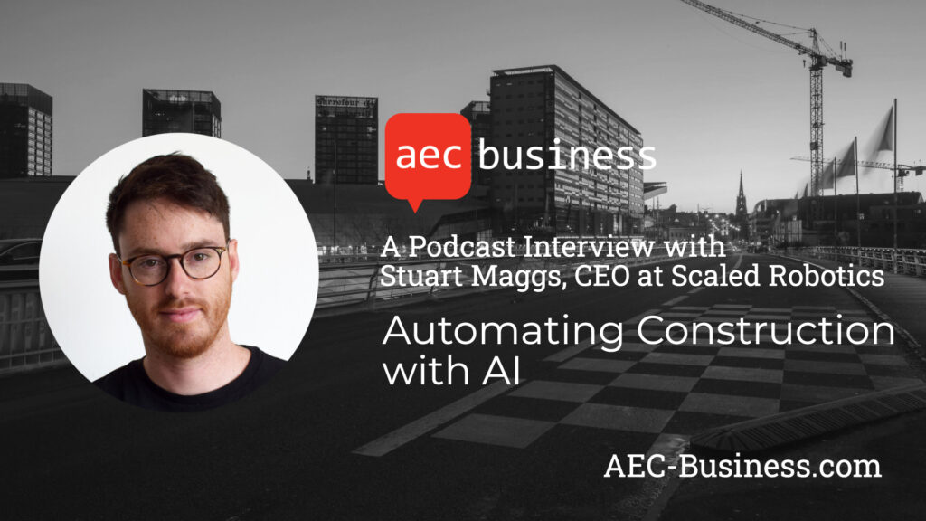 Automating Construction with AI – An Interview with Stuart Maggs Automating Construction with AI – An Interview with Stuart Maggs
