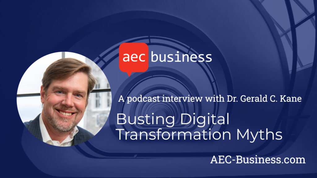 Busting Digital Transformation Myths with Dr. Gerald C. Kane Busting Digital Transformation Myths with Dr. Gerald C. Kane