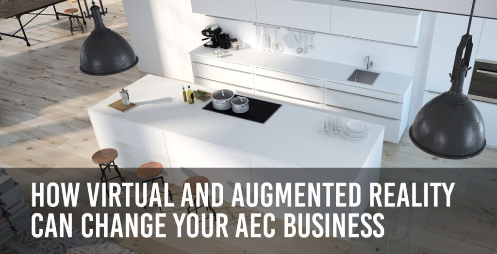 How Virtual and Augmented Reality Can Change Your AEC Business