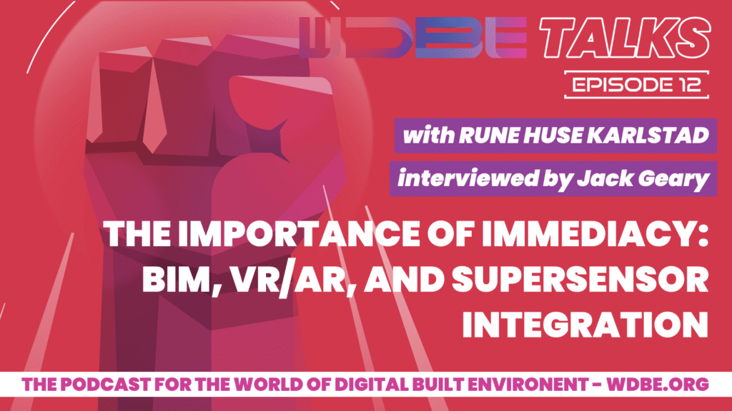 The Importance of Immediacy: Talking BIM, VR/AR, and Supersensor Integration with Rune Huse Karlstad