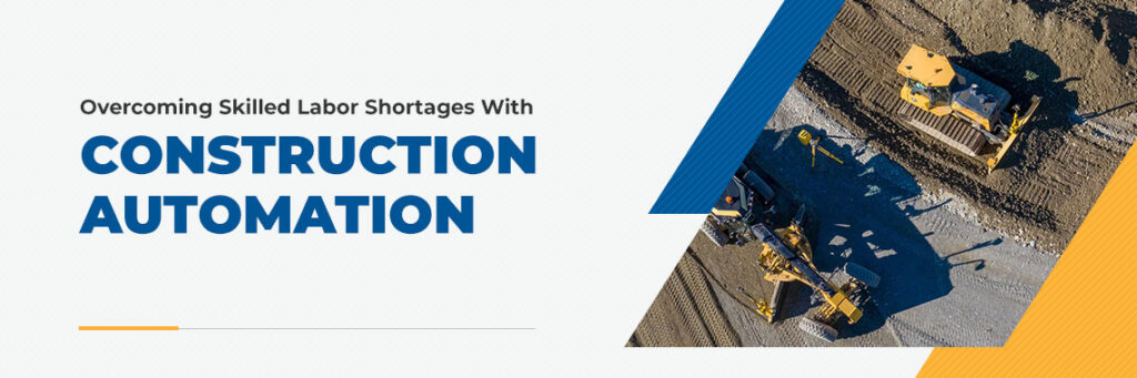 Construction Automation Helps Overcome Skilled Labor Shortage