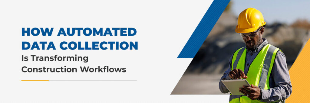 How Automated Data Collection Is Transforming Construction Workflows