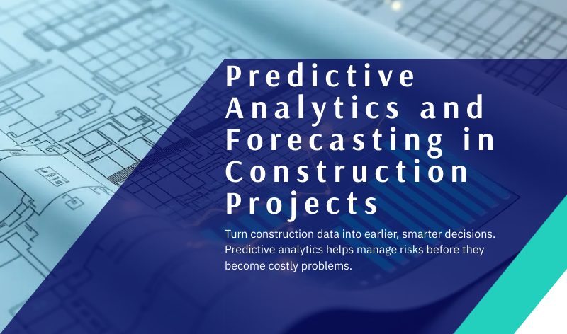 Predictive Analytics and Forecasting in Construction Projects